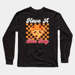 Have A Slice Day Pizza Pun Long Sleeve T-Shirt